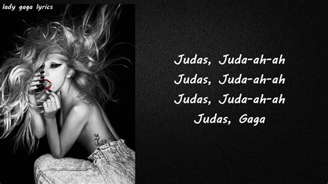 Judas Lyrics by Lady Gaga from the NRJ Hits, Vol. 15 album - including song video, artist biography, translations and more: Whoa whoa I'm in love with Juda-as, Juda-as Whoa whoa I'm in love with Juda-as, Juda-as Juda-as! ... "Judas" is a song by American singer Lady Gaga, recorded for her second studio album, Born This Way (2011). It was ...